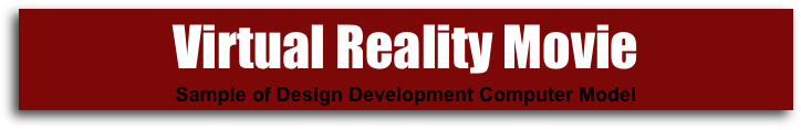 Virtual Reality Movie
Sample of Design Development Computer Model